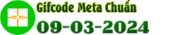 Danh Sách Gifcode Meta Chuẩn(09-03-2024)