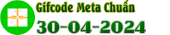 Danh Sách Gifcode Meta Chuẩn(30-04-2024)