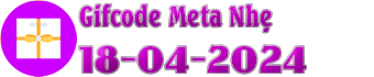 Danh Sách Gifcode Meta Mod Nhẹ(18-04-2024)